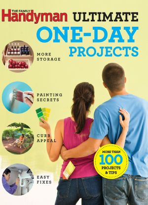 Family Handyman Ultimate 1-Day Projects