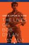 Once Upon a Time · the Lives of Bob Dylan