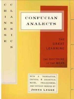 The Confucian Analects, the Great Learning & the Doctrine of the Mean