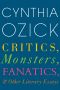 Critics, Monsters, Fanatics, and Other Literary Essays