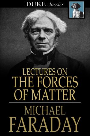 Lectures on the Forces of Matter