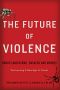 The Future of Violence · Robots and Germs, Hackers and DronesConfronting A New Age of Threat