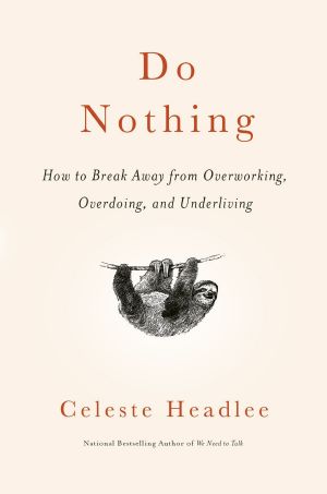 Do Nothing, How to Break Away from Overworking, Overdoing, and Underliving