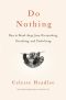 Do Nothing, How to Break Away from Overworking, Overdoing, and Underliving