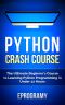 Python · Crash Course - the Ultimate Beginner’s Course to Learning Python Programming in Under 12 Hours