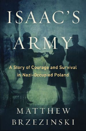 Isaac's Army · A Story of Courage and Survival in Nazi-Occupied Poland