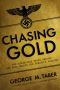 Chasing Gold · The Incredible Story of How the Nazis Stole Europe's Bullion