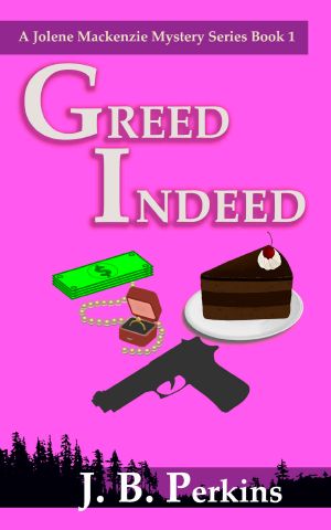 Greed Indeed: A Jolene Mackenzie Mystery Series Book 1