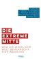 Die extreme Mitte · Wer die westliche Welt beherrscht. Eine Warnung