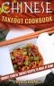 Chinese Takeout Cookbook · Favorite Chinese Takeout Recipes to Make at Home (Takeout Cookbooks Book 1)