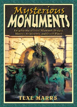 Mysterious Monuments · Encyclopedia of Secret Illuminati Designs, Masonic Architecture, and Occult Places