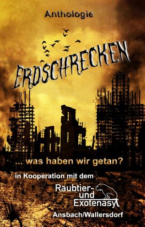 Erdschrecken - was haben wir getan?