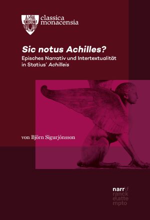 Sic notus Achilles? · Episches Narrativ und Intertextualität in Statius’ Achilleis