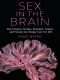 Sex in the Brain, How Seizures, Strokes, Dementia, Tumors, and Trauma Can Change Your Sex Life