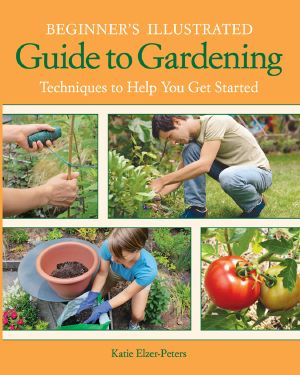 Beginner's Illustrated Guide to Gardening