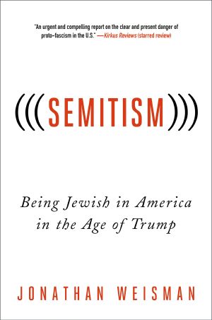 (((Semitism)))--Being Jewish in America in the Age of Trump