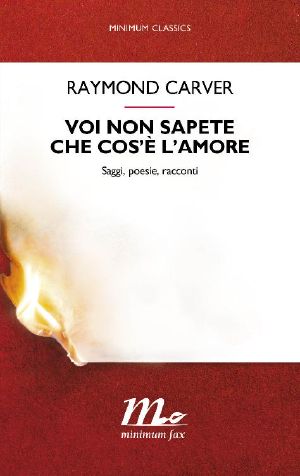 Voi Non Sapete Che Cos'è L'Amore · Saggi, Poesie, Racconti