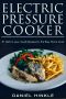 Electric Pressure Cooker · 51 Melt-in-Your-Mouth Recipes For The Busy Home Cook (DH Kitchen Book 26)