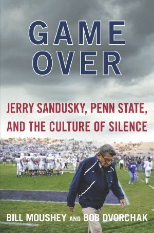 Game Over · Jerry Sandusky, Penn State, and the Cullture of Silence