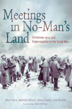 Meetings in No Man's Land · Christmas 1914 and Fraternisation in the Great War