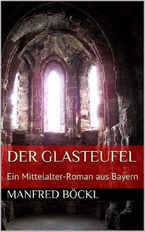 Der Glasteufel · Ein Mittelalter-Roman aus Bayern