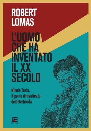 L'Uomo Che Ha Inventato Il XX Secolo · Nikola Tesla, Il Genio Dimenticato Dell'elettricità