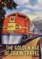 The Golden Age of Train Travel