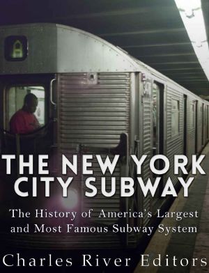 The New York City Subway: The History of America’s Largest and Most Famous Subway System