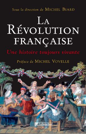 La Révolution Française - Une Histoire Toujours Vivante