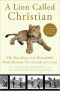 A Lion Called Christian · The True Story of the Remarkable Bond Between Two Friends and a Lion