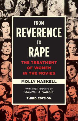 From Reverence to Rape · the Treatment of Women in the Movies, Third Edition