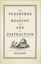The Pleasures of Reading in an Age of Distraction