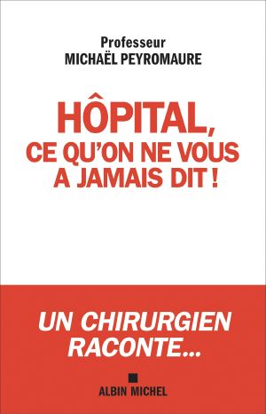 Hôpital Ce Qu'on Ne Vous a Jamais Dit... Ce Qui Doit Changer !