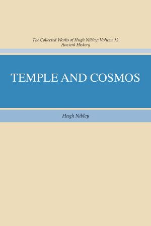 Temple and Cosmos · Beyond This Ignorant Present · 12 (Collected Works of Hugh Nibley)