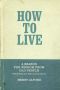 How to Live · A Search for Wisdom From Old People (While They Are Still on This Earth)