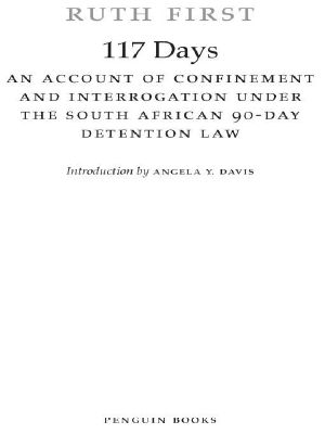 117 Days · an Account of Confinement and Interrogation Under the South African 90-Day Detention Law (Penguin Classics)