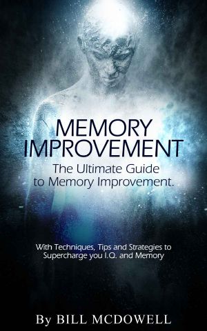 Memory · the Ultimate Guide to Memory Improvement. With Techniques, Tips and Strategies to Supercharge Your I.Q and Memory! Including Neuro-Linguistic Programming ... NLP and the Most Efficient Techniques)