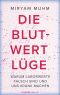 Die Blutwert Lüge · Warum Laborwerte falsch sind und uns krank machen