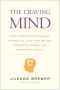 The Craving Mind · From Cigarettes to Smartphones to Love—Why We Get Hooked and How We Can Break Bad Habits