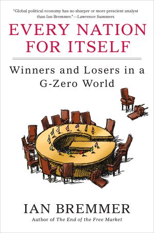 Every Nation for Itself · Winners and Losers in a G-Zero World