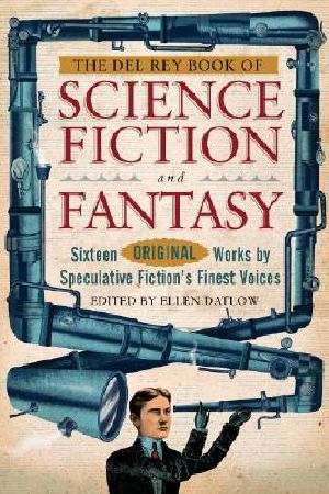 The Del Rey Book of Science Fiction and Fantasy · Sixteen Original Works by Speculative Fiction's Finest Voices