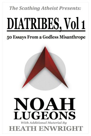 The Scathing Atheist Presents · Diatribes, Vol. 1—50 Essays From a Godless Misanthrope