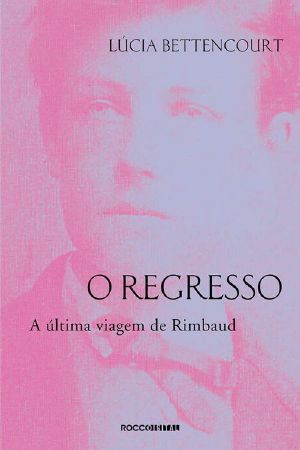 O Regresso · A Última Viagem De Rimbaud