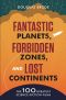 Fantastic Planets, Forbidden Zones, and Lost Continents