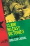 Claim No Easy Victories ·The Legacy of Amilcar Cabral