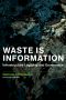 Waste Is Information, Infrastructure Legibility and Governance