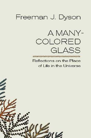 A Many-Colored Glass · Reflections on the Place of Life in the Universe (Page-Barbour Lectures)