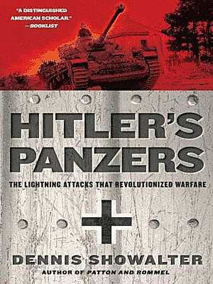 Hitler's Panzers · The Lightning Attacks That Revolutionized Warfare