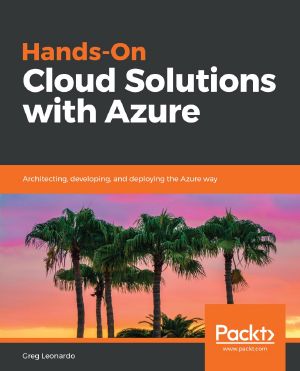 Hands-On Cloud Solutions With Azure · Architecting, Developing, and Deploying the Azure Way