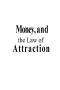 Money, and the the Law of Attraction